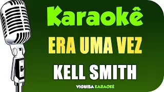 🎤 Karaokê - Kell Smith - Era Uma Vez (Violão Acústico)