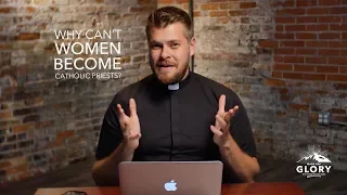 Why Can't Women Become Catholic Priests? | Made For Glory