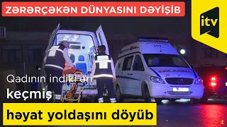 Qadının indiki əri keçmiş həyat yoldaşını döyüb, zərərçəkən dünyasını dəyişib