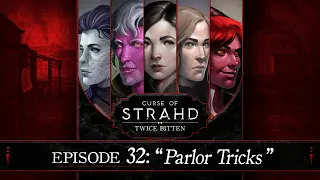 Parlor Tricks | Curse of Strahd: Twice Bitten — Episode 32