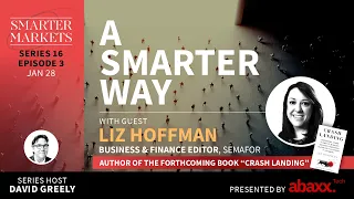 A Smarter Way Episode 3 | Liz Hoffman, Business & Finance Editor, Semafor