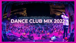 Dance Club Mix 2022 - Remixes & Mashups Of Popular Party Songs 2022 | Best Party Remix Music 2022