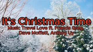 It's Christmas Time (LYRICS) // Music Travel Love ft. Francis Greg, Dave Moffatt, Anthoy Uy