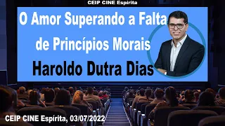 O Amor Superando a Falta de Princípios Morais | Haroldo Dutra Dias | CEIP CINE Espírita 03/07/2022