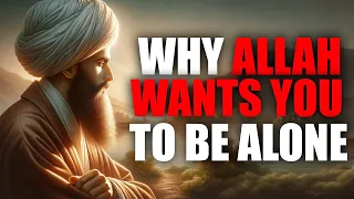 Why Allah Wants You To Be Alone - RationalDeen