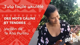 Tuto facile de ukulele "Des mots câlins et tendres" version de Te Aho Purotu