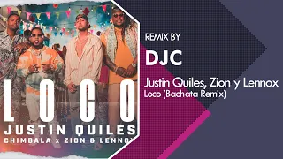 Justin Quiles x Chimbala x Zion & Lennox - Loco (Bachata Remix DJC)