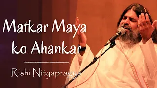 Matkar Maya Ko Ahankar - Unplugged version (with meaning of lyrics explained)