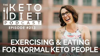 Exercising & Eating for Normal Keto People | The Keto Diet Podcast Ep 213