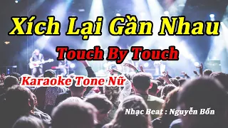Karaoke Xích Lại Gần Nhau Touch By Touch Tone Nữ