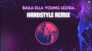 Young Leosia - Baila Ella [HARDSTYLE REMIX]