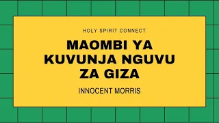 MAOMBI YA KUVUNJA NGUVU ZA GIZA by Innocent Morris