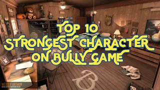 Bully A E - My Top 10 Strongest Character On Bully (+ Character Data)