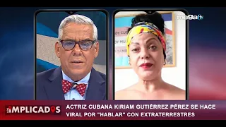 Los Implicados 06-21-22 Actriz cubana Kiriam Gutiérrez se hace viral por Hablar con extraterrestres