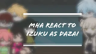 MHA react to Izuku as Dazai || PT.1|| SHIKKOUSTARX||