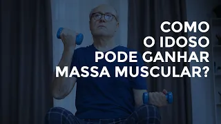 Como o idoso pode ganhar massa muscular?