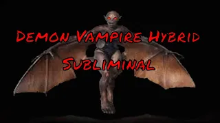 Demon Vampire Hybrid Subliminal