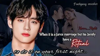 When it's a force marriage but his family have a ritual to do it on your first night.. [Taehyung ff]