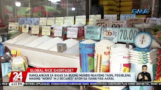 Kakulangan sa bigas sa buong mundo ngayong taon, posibleng maging "worst in 2 decades"... | 24 Oras