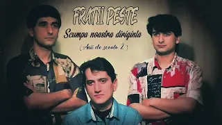 Fratii Peste ( Nelut Peste ) - Anii de scoala 2 (Scumpa noastra diriginta ) ♫