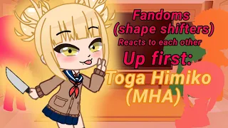 Fandoms react to each other//Shape shiftersP1:Toga Himiko, MHA🩸🔪