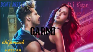 Garmi song | Chipmunks Version | Street Dancer 3D | Varun D, Nora fatehi , Badshah, Neha K