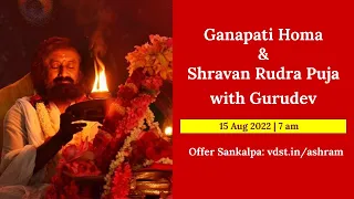 Ganapati Homa & Shravan Monday Rudra Puja with Gurudev | 15 Aug 2022 | Live from Bangalore Ashram