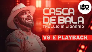 CASCA DE BALA - THULLIO MILIONÁRIO (VS E PLAYBACK) - LÉO TECLAS
