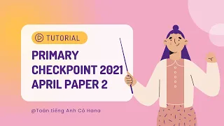 Chữa đề Primary Checkpoint Maths Paper 2| April 2021/ 0845/02| Câu 16-Câu 32| Ôn thi Checkpoint