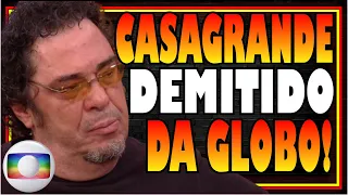 CASAGRANDE É DEMITIDO DA GLOBO APÓS 25 ANOS COMO COMENTARISTA NA EMISSORA