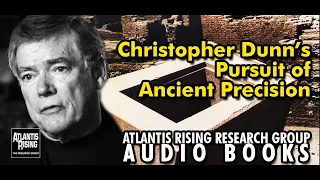 Christopher Dunn's Pursuit of Ancient Precision - Atlantis Rising Magazine