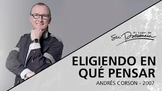 📻 Eligiendo en qué pensar (Serie Hábitos De La Mente: 2/9) - Andrés Corson - 18 Noviembre 2007