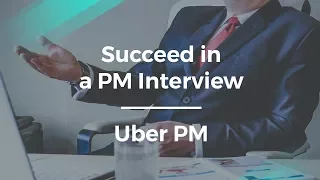 How to Succeed in a Product Manager Interview by Uber PM