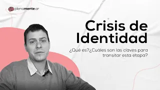 "TENGO UNA CRISIS EXISTENCIAL" | Crisis de Identidad | plenamente.ar