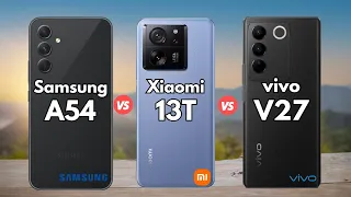 Samsung Galaxy A54 vs Xiaomi 13T vs vivo V27