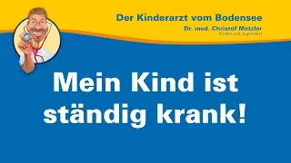 Mein Kind ist ständig krank! - Der Kinderarzt vom Bodensee