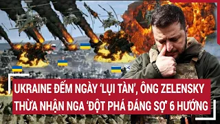 Tin quốc tế 9/5: Ukraine đếm ngày ‘lụi tàn’, ông Zelensky cay đắng thừa nhận Nga ‘đột phá đáng sợ’