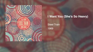 Steel Train - I Want You (She's So Heavy)