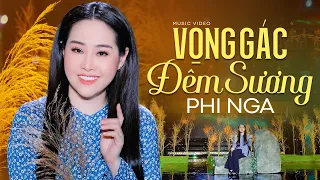 Vọng Gác Đêm Sương - Phi Nga | Official MV 4K