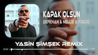 Defkhan & NELLIE & Fredo - Kapak Olsun ( Yasin Şimşek Remix ) | Hadi Eyvallah Buda Kapak Olsun.