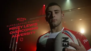 Super League Stories | Mikey Lewis | Overcoming Adversity