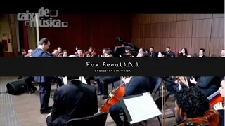 Orquestra Sinfônica do Unasp São Paulo - How Beautiful