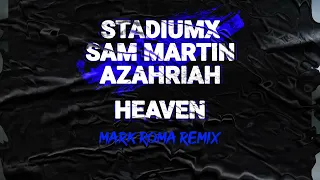 Stadiumx, Sam Martin feat. Azahriah – Heaven (Mark Roma Remix) [Official Visualizer]
