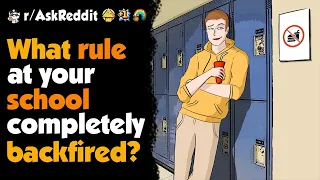 What's One Rule That Backfire Immediately At Your School ?