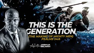 THIS IS THE GENERATION - THE MAKING OF MIGHTY MEN WITH APOSTLE JOSHUA SELMAN 04||02||2024
