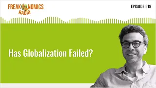 Has Globalization Failed? | Freakonomics Radio | Episode 519
