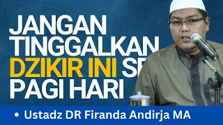 Jangan Tinggalkan Dzikir Ini Setiap Pagi Hari - Ustadz DR Firanda Andirja MA