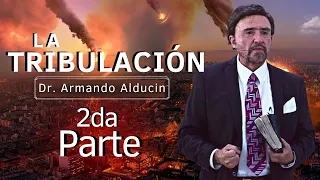 SEGUNDA PARTE "La Tribulación" | Dr. Armando Alducin 2022