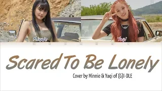 (G)I-DLE Minnie & Yuqi - 'Scared To Be Lonely' (Cover) [Color Coded Eng Lyrics]