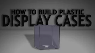 How To Build Plastic Display Cases